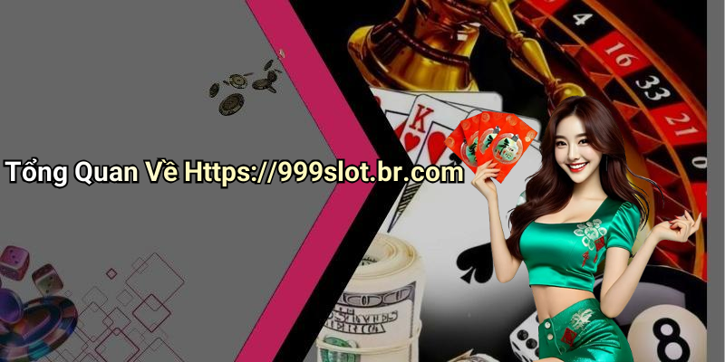 Tổng Quan Về Https://999slot.br.com