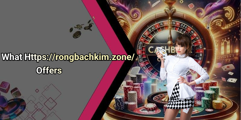 What Https://rongbachkim.zone/ Offers